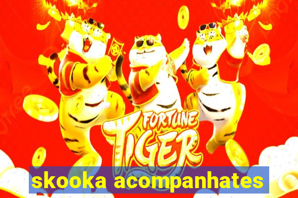 skooka acompanhates